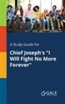 Cengage Learning Gale - A Study Guide for Chief Joseph's "I Will Fight No More Forever"