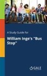 Cengage Learning Gale - A Study Guide for William Inge's "Bus Stop"