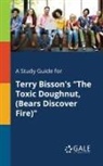 Cengage Learning Gale - A Study Guide for Terry Bisson's "The Toxic Doughnut, (Bears Discover Fire)"