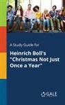 Cengage Learning Gale - A Study Guide for Heinrich Boll's "Christmas Not Just Once a Year"