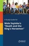 Cengage Learning Gale - A Study Guide for Wole Soyinka's "Death and the King's Horsemen"