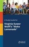 Cengage Learning Gale - A Study Guide for Virginia Euwer Wolff's "Make Lemonade"
