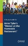 Cengage Learning Gale - A Study Guide for Anne Tyler's "Dinner at the Homesick Restaurant"