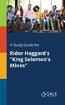 Cengage Learning Gale - A Study Guide for Rider Haggard's "King Solomon's Mines"