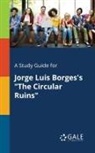 Cengage Learning Gale - A Study Guide for Jorge Luis Borges's "The Circular Ruins"