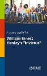 Cengage Learning Gale - A Study Guide for William Ernest Henley's "Invictus"