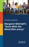 Cengage Learning Gale - A Study Guide for Margaret Mitchell's "Gone With the Wind (film Entry)"