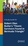 Cengage Learning Gale - A Study Guide for Robert Olen Butler's "Titanic Survivors Found in Bermuda Triangle"