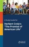 Cengage Learning Gale - A Study Guide for Herbert Croly's "The Promise of American Life"