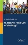 Cengage Learning Gale - A Study Guide for O. Henry's "The Gift of the Magi"