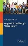 Cengage Learning Gale - A Study Guide for August Strindberg's "Miss Julie"