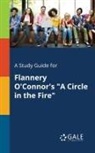 Cengage Learning Gale - A Study Guide for Flannery O'Connor's "A Circle in the Fire"