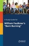 Cengage Learning Gale - A Study Guide for William Faulkner's "Barn Burning"