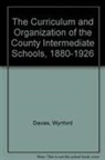 Wynford Davies, Davies Wynford - The Curriculum and Organization of the County Intermediate Schools, 1880-1926