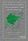 Robert N. Trigiano, Robert N. (University of Tennessee Trigiano, Robert N. Gray Trigiano, Dennis J. Gray, Gray Dennis J., Robert N. Trigiano... - Plant Tissue Culture, Development, and Biotechnology