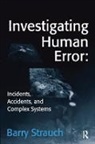 Barry Strauch, Strauch Barry - Investigating Human Error: Incidents, Accidents, and Complex Systems