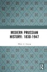 Philip G. Dwyer, Dwyer Philip G., Philip G. Dwyer - Modern Prussian History: 1830-1947
