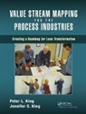Jennifer S. King, Peter L. King, Peter L. (Lean Dynamics Llc King, Peter L. King King, King Peter L. - Value Stream Mapping for the Process Industries