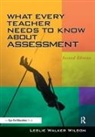 Leslie Walker Wilson - What Every Teacher Needs to Know About Assessment