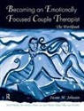 Brent Bradley, Bradley Brent, Lorrie Brubacher, James L. Furrow, Furrow James L., Susan M. Johnson... - Becoming an Emotionally Focused Couple Therapist