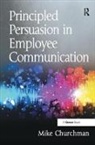 Mike Churchman, Mr. Mike Churchman - Principled Persuasion in Employee Communication