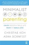 Asha Dornfest, Christine K. Koh, Christine Dornfest K. Koh - Minimalist Parenting