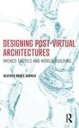 Barker, Heather Barker, Heather (Assistant Professor of Design Barker, Heather Reneé Barker, Heather Renée Barker, … - Designing Post-Virtual Architectures Wicked Tactics and World-Building