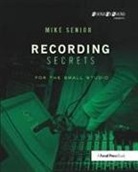 Mike Senior - Recording Secrets for the Small Studio