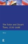 Jonathan Barry - Tudor and Stuart Town 1530 - 1688