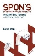 Bryan Spain, Bryan J. D. Spain, Bryan J. D. Spain Spain, Spain Bryan - Spon''s Estimating Costs Guide to Plumbing and Heating Unit Rates and Project Costs, Fourth Edition