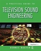 Dennis Baxter, Baxter Dennis - Practical Guide to Television Sound Engineering