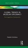 Natalia Grincheva, Natalia (University of Melbourne Grincheva - Global Trends in Museum Diplomacy