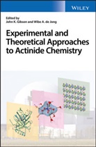 Wibe A de Jong, Wibe A. de Jong, Jk Gibson, John Gibson, John De Jong Gibson, John K Gibson... - Experimental and Theoretical Approaches to Actinide Chemistry