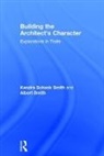 SCHANK SMITH, Kendra Schank Smith, Kendra (Ryerson University Schank Smith, Kendra Smith Schank Smith, Albert Smith, Albert C. Smith... - Building the Architect''s Character