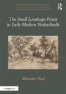 Alexandra Onuf, Alexandra (University of Hartford) Onuf - ''Small Landscape'' Prints in Early Modern Netherlands