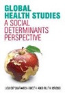 Ruth Cross, L Warwick-Booth, Louis Warwick-Booth, Louise Warwick-Booth, Louise Cross Warwick-Booth - Global Health Studies - A Social Determinants Perspective