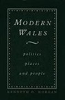 Kenneth O. Morgan - Modern Wales: Politics, Places and People