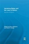 Peter (University of Otago Anstey, Peter (University of Sydney Anstey, Peter Jalobeanu Anstey, Peter Anstey, Peter (University of Otago Anstey, Dana Jalobeanu... - Vanishing Matter and the Laws of Motion