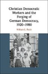 William L. Patch, William L. (Washington and Lee University Patch, William L. (Washington and Lee University V Patch, William L. (Washington and Lee University Virginia) Patch - Christian Democratic Workers and the Forging of German Democracy,