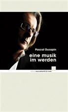 Pascal Dusapin, Pascal Dusapin, Thomas Meyer, Rolf W. Stoll - Eine Musik im Werden