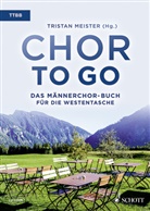 Trista Meister, Tristan Meister - Chor to go - Das Männerchor-Buch für die Westentasche