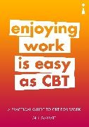 Gill Garratt,  Garratt Gill - A Practical Guide to CBT for Work - Enjoying Work Is Easy as CBT