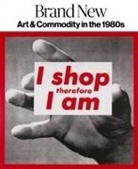 Melissa Chiu, Melissa Jetzer Chiu, Gianni Jetzer, Bob Nickas, Leah Pires - Brand New Art and Commodity in the 1980s