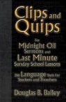 Douglas B Bailey, Douglas B. Bailey - Clips And Quips For Midnight Oil Sermons And Last Minute Sunday School Lessons