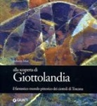 Roberto Mari - Alla scoperta di Giottolandia. Il fantastico mondo pittorico dei ciottoli della Toscana