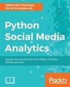 Siddhartha Chatterjee, Michal Krystyanczuk - Python Social Media Analytics