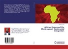 Ikenna U Unya, Ikenna U. Unya, Ikenna U.Unya - African Union and the Challenges of Continental Integration