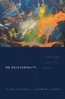 Walter Mignolo, Walter D Mignolo, Walter D. Mignolo, Walter D. Walsh Mignolo, Walter D./ Walsh Mignolo, Catherine E. Walsh - On Decoloniality