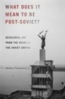 M. V. Tlostanova, Madina Tlostanova - What Does It Mean to Be Post-Soviet?