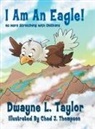 Dwayne L. Taylor - I Am An Eagle!